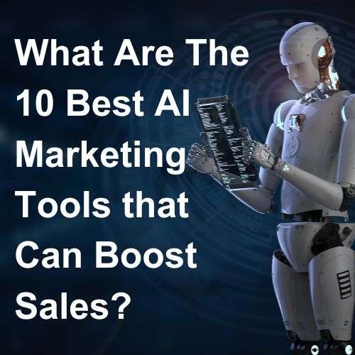 What Are The Best AI Marketing Tools that Can Boost Sales